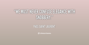 quote-Yves-Saint-Laurent-we-must-never-confuse-elegance-with-snobbery-103222